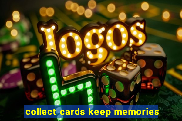 collect cards keep memories